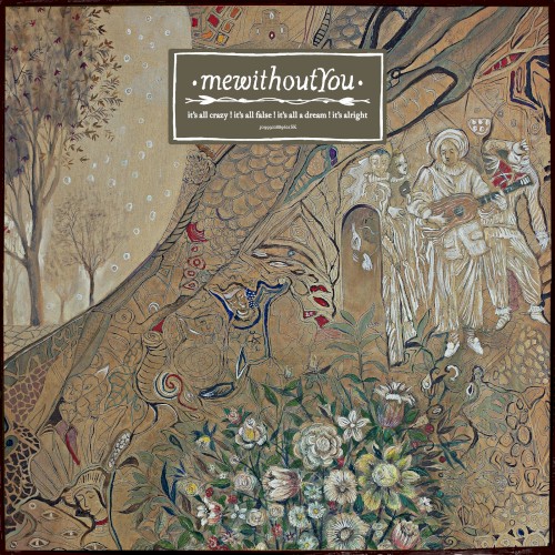 mewithoutYou — It's All Crazy! It's All False! It's All a Dream! It's Alright!