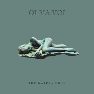 Oi Va Voi — The Water's Edge